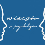 Przejdź do - Międzynarodowy "Wieczór z Psychologią#5"  23.03.2022